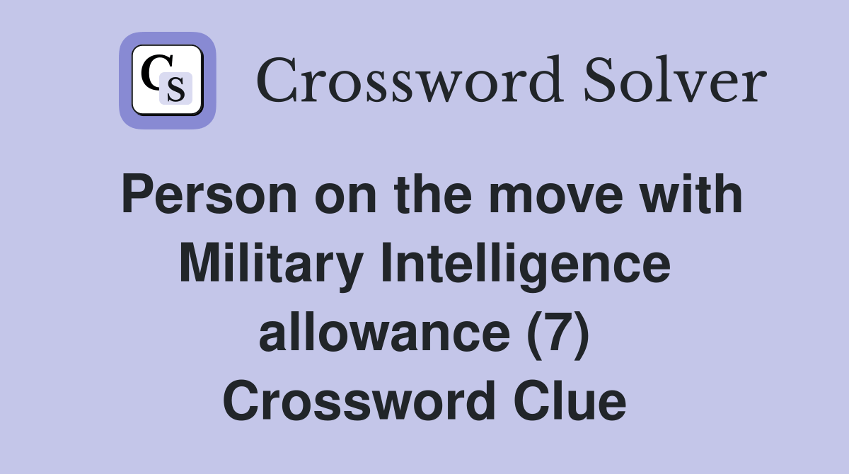 Person on the move with Military Intelligence allowance (7) Crossword